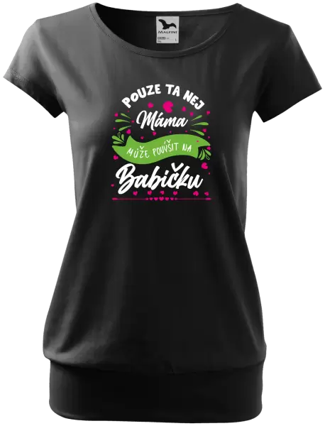 Dámské tričko Pouze ta nej máma může povýšit na babičku