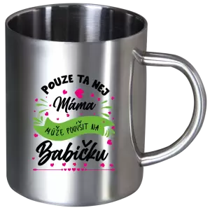 Nerezový hrnek Pouze ta nej máma může povýšit na babičku