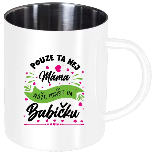 Nerezový hrnek Pouze ta nej máma může povýšit na babičku