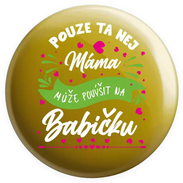 Placka Pouze ta nej máma může povýšit na babičku