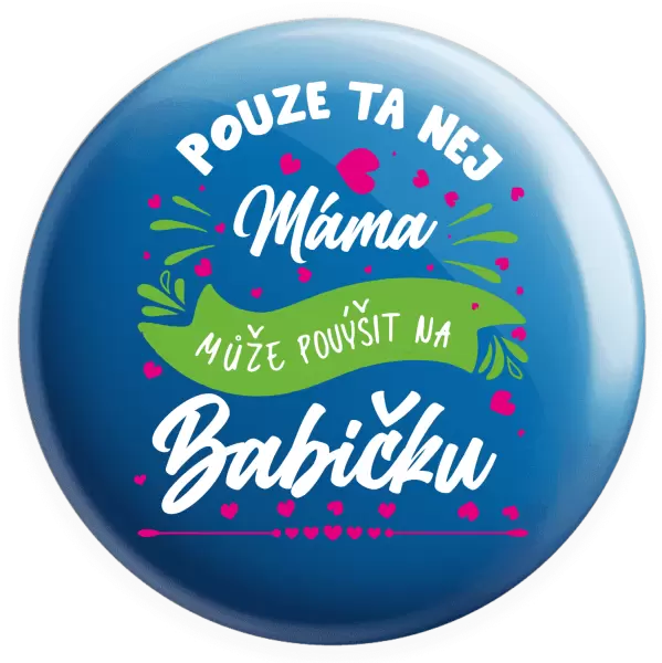 Placka Pouze ta nej máma může povýšit na babičku