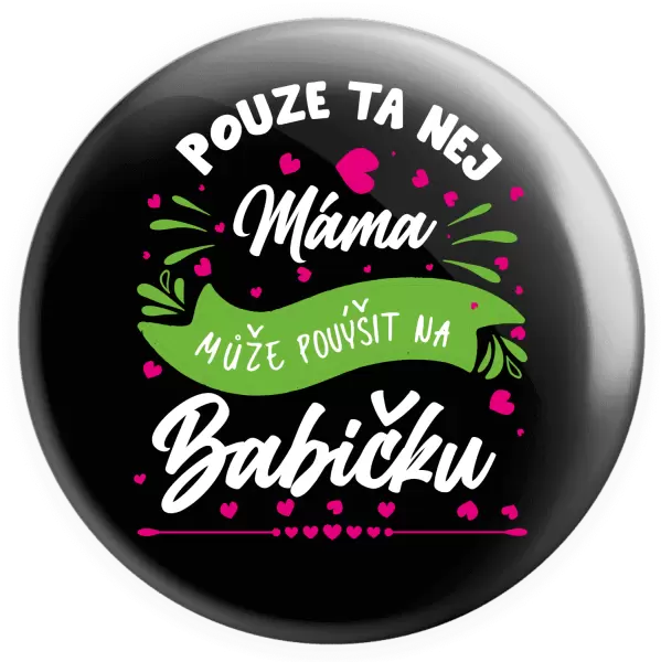 Placka Pouze ta nej máma může povýšit na babičku