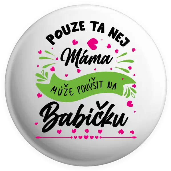 Placka Pouze ta nej máma může povýšit na babičku
