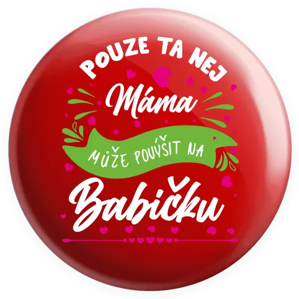 Placka Pouze ta nej máma může povýšit na babičku