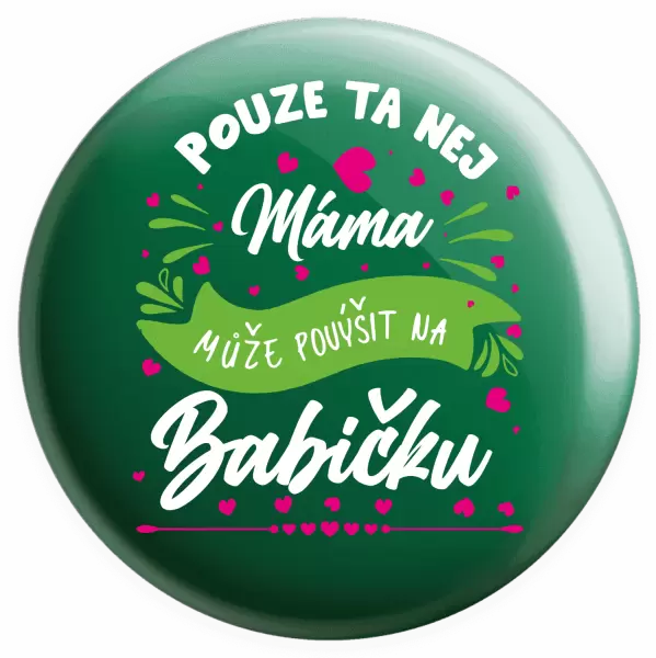 Placka Pouze ta nej máma může povýšit na babičku