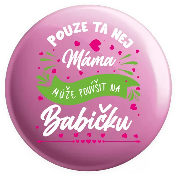 Placka Pouze ta nej máma může povýšit na babičku