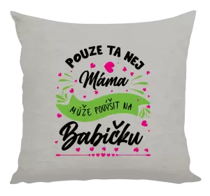 Polštář Pouze ta nej máma může povýšit na babičku