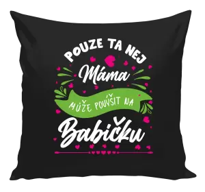 Polštář Pouze ta nej máma může povýšit na babičku
