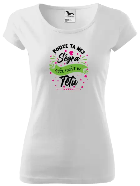 Dámské tričko Pouze ta nej ségra může povýšit na tetu