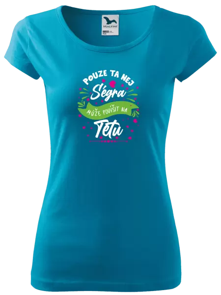 Dámské tričko Pouze ta nej ségra může povýšit na tetu