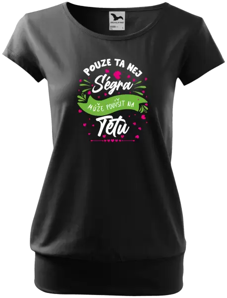 Dámské tričko Pouze ta nej ségra může povýšit na tetu