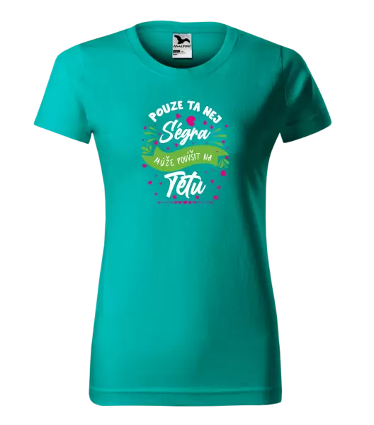 Dámské tričko Pouze ta nej ségra může povýšit na tetu