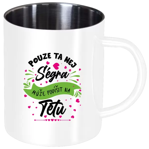 Nerezový hrnek Pouze ta nej ségra může povýšit na tetu