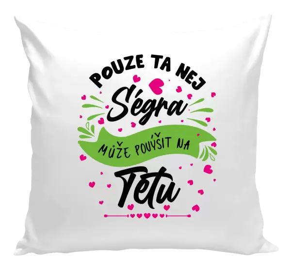 Polštář Pouze ta nej ségra může povýšit na tetu