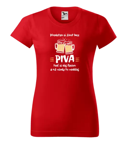 Dámské tričko Představ si život bez piva