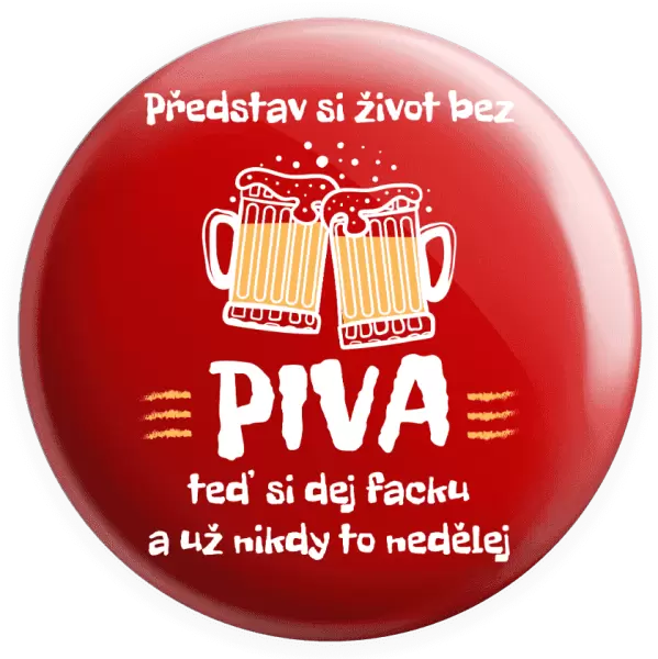 Placka Představ si život bez piva