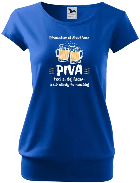 Dámské tričko Představ si život bez piva