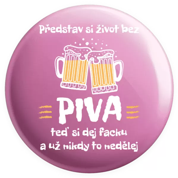 Placka Představ si život bez piva