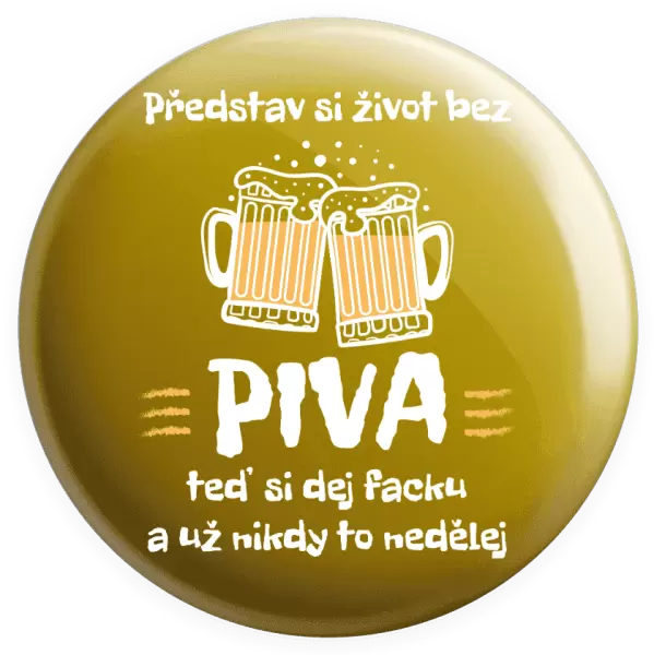 Placka Představ si život bez piva