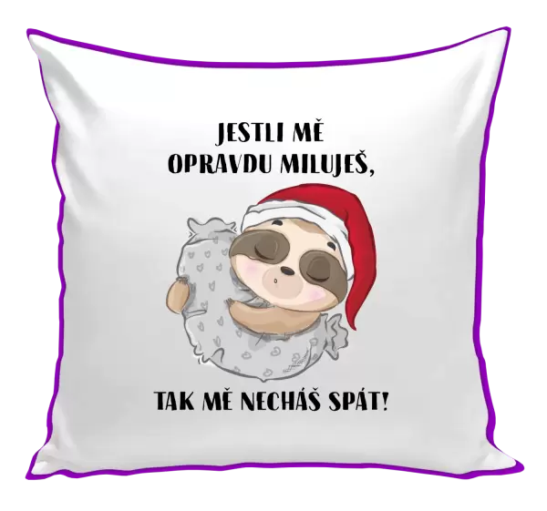 Polštář Jestli mě opravdu miluješ, tak mě necháš spát