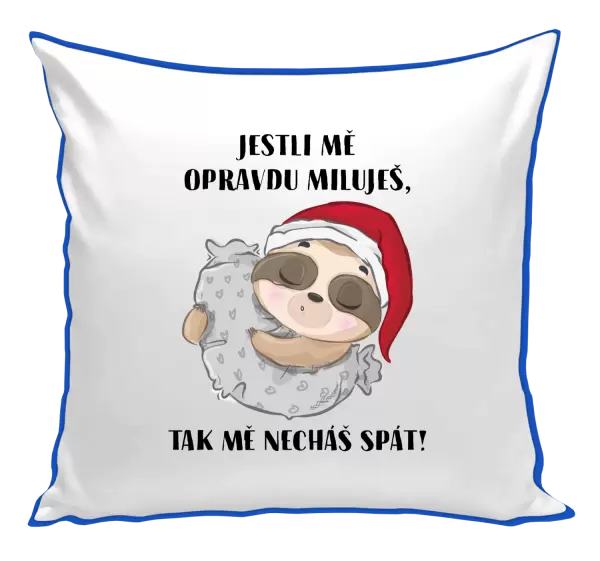 Polštář Jestli mě opravdu miluješ, tak mě necháš spát