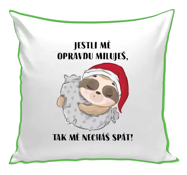 Polštář Jestli mě opravdu miluješ, tak mě necháš spát