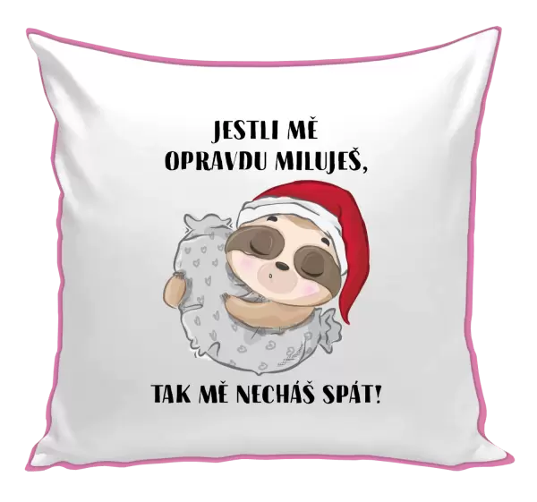 Polštář Jestli mě opravdu miluješ, tak mě necháš spát