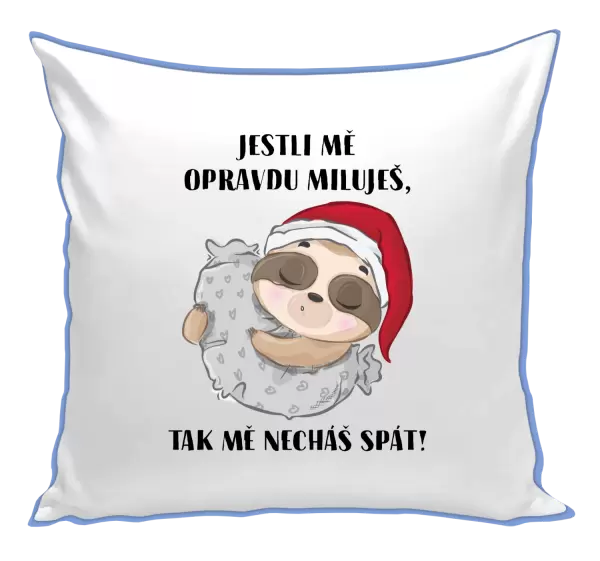 Polštář Jestli mě opravdu miluješ, tak mě necháš spát