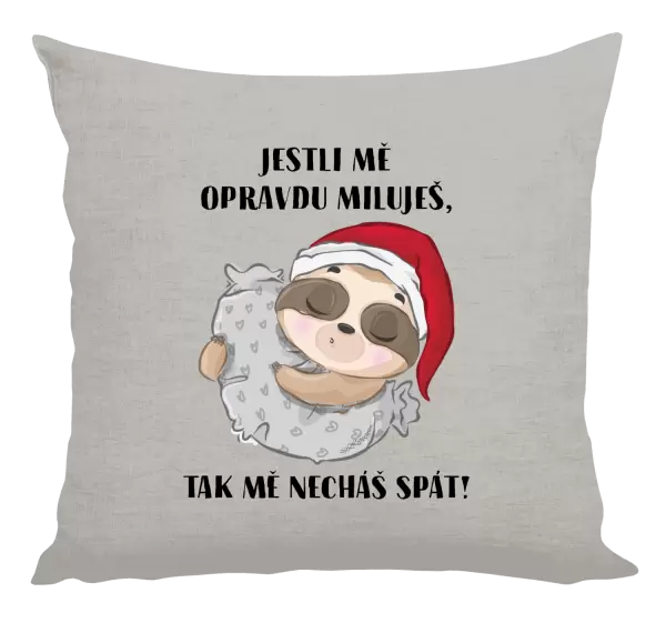 Polštář Jestli mě opravdu miluješ, tak mě necháš spát
