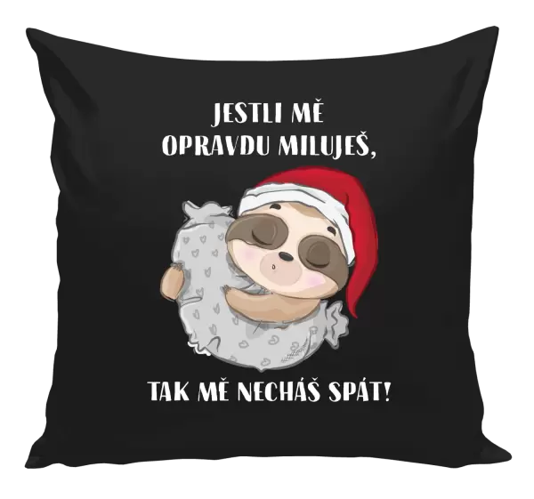 Polštář Jestli mě opravdu miluješ, tak mě necháš spát