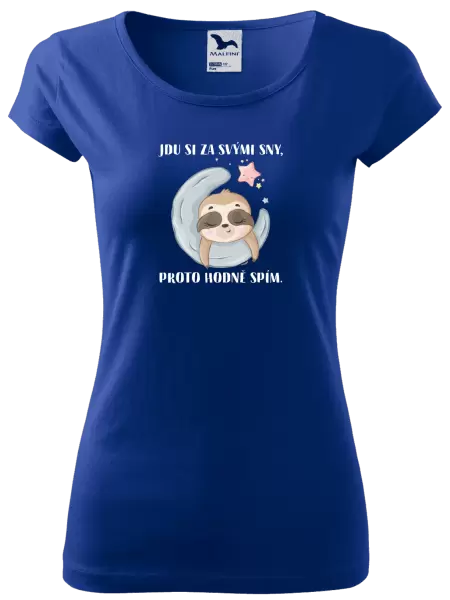 Dámské tričko Jdu si za svými sny, proto hodně spím