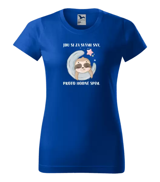 Dámské tričko Jdu si za svými sny, proto hodně spím