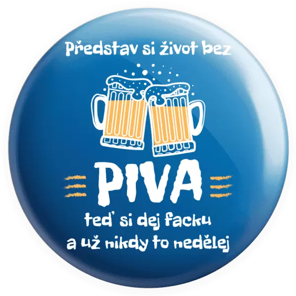 Placka Představ si život bez piva