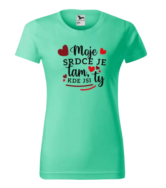Dámské tričko Moje srdce je tam, kde jsi ty