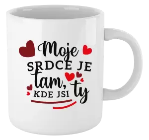Hrnek Moje srdce je tam, kde jsi ty