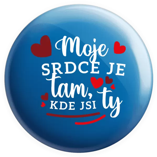 Placka Moje srdce je tam, kde jsi ty