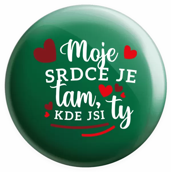 Placka Moje srdce je tam, kde jsi ty
