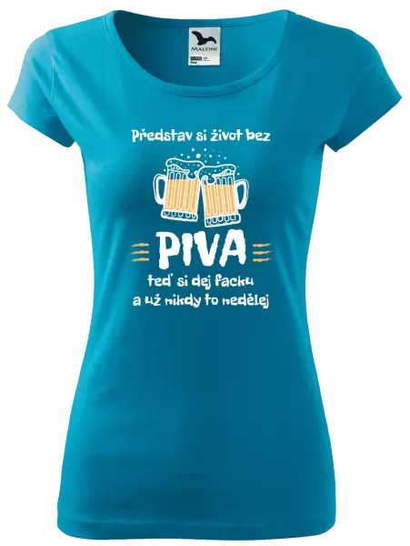 Dámské tričko Představ si život bez piva
