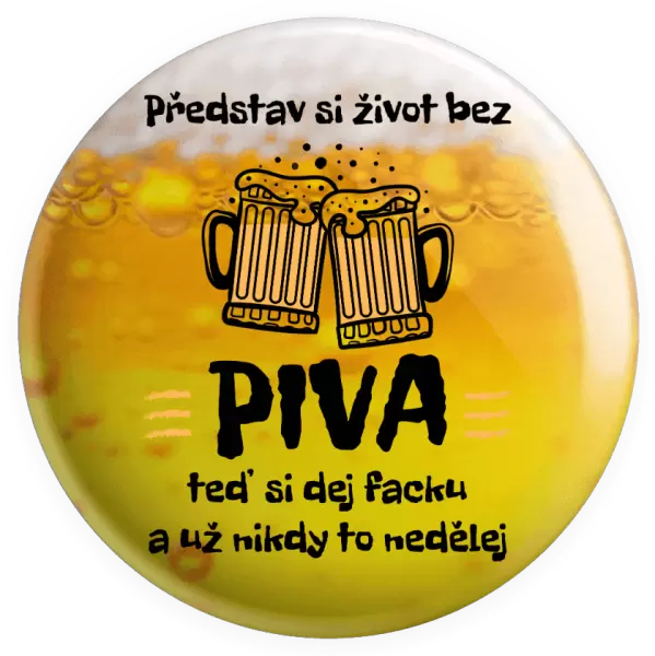 Placka Představ si život bez piva