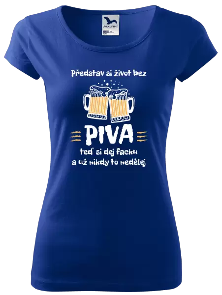 Dámské tričko Představ si život bez piva
