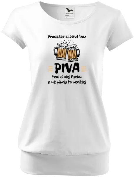 Dámské tričko Představ si život bez piva