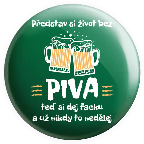 Placka Představ si život bez piva