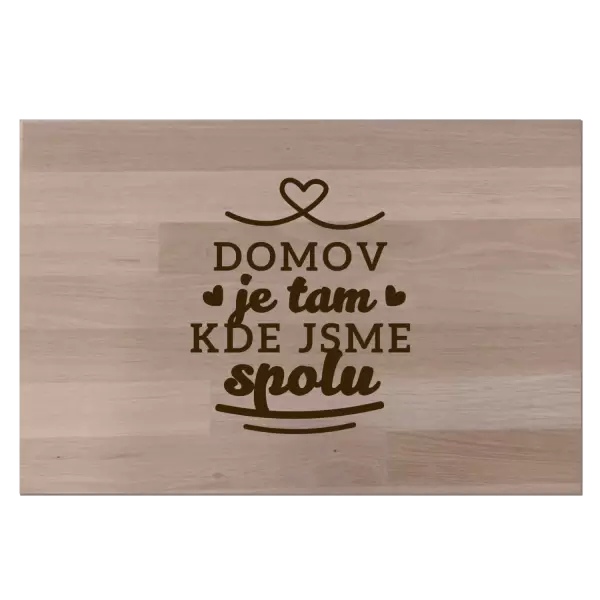 Bukové prkénko Domov je tam, kde jsme spolu
