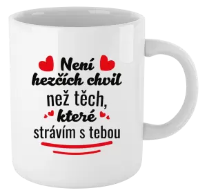 Hrnek Není hezčích chvil než těch, které strávím s tebou