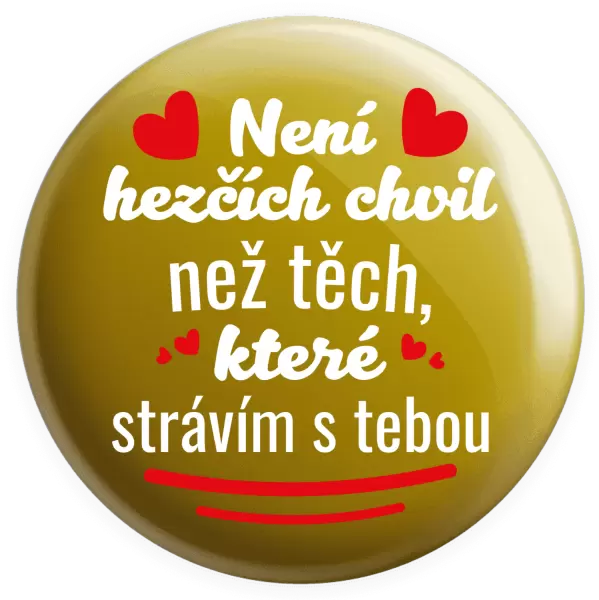 Placka Není hezčích chvil než těch, které strávím s tebou