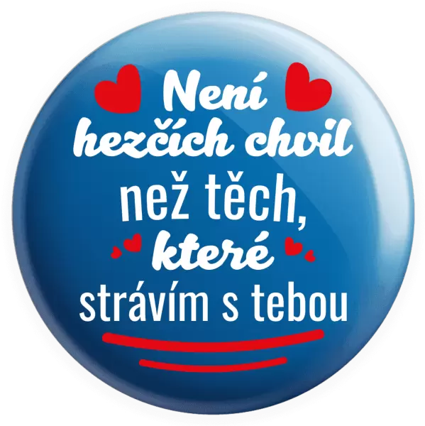 Placka Není hezčích chvil než těch, které strávím s tebou