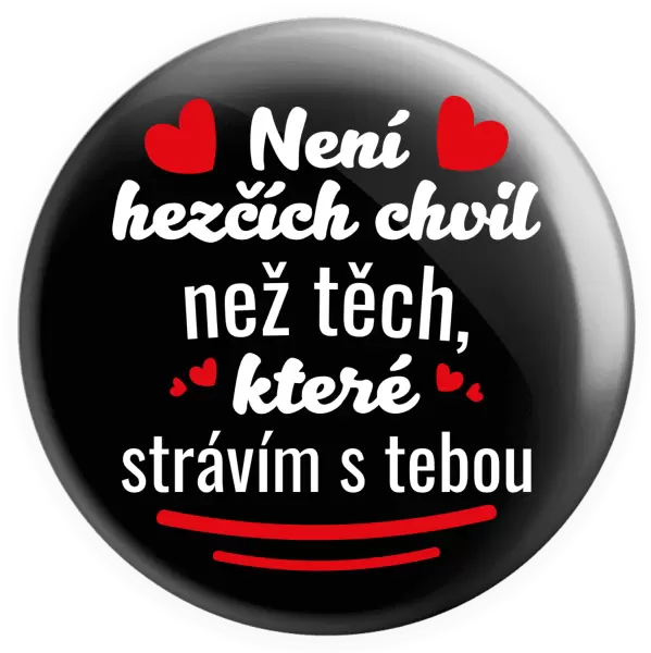 Placka Není hezčích chvil než těch, které strávím s tebou