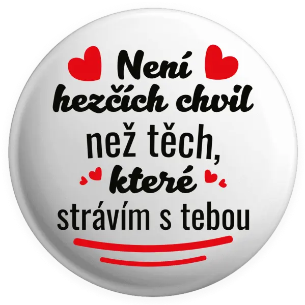 Placka Není hezčích chvil než těch, které strávím s tebou