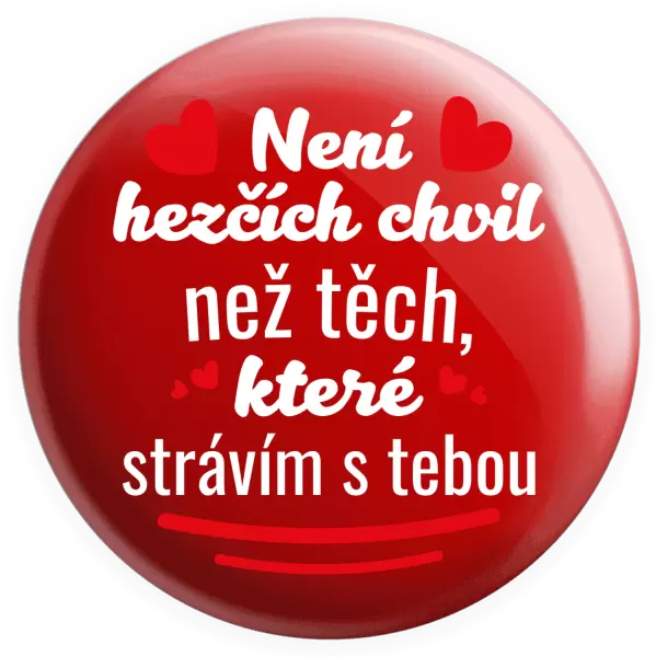 Placka Není hezčích chvil než těch, které strávím s tebou