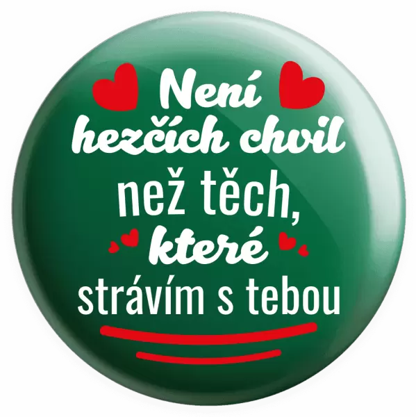 Placka Není hezčích chvil než těch, které strávím s tebou